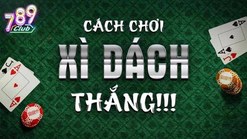 Luật Rút Bài Xì Dách Online Mới Nhất Tại 789club Dành Cho Người Mới
