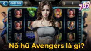 Nổ Hũ Avengers - Slot Game Siêu Anh Hùng Hấp Dẫn Tại 789club