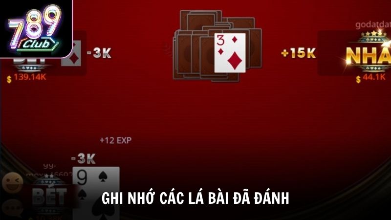 Ghi nhớ các lá bài đã đánh để điều chỉnh chiến thuật phù hợp