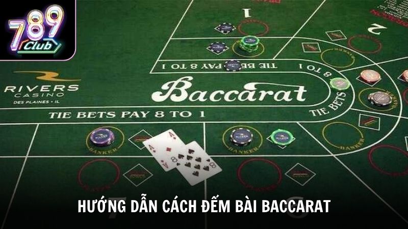 Hướng dẫn cách đếm bài Baccarat