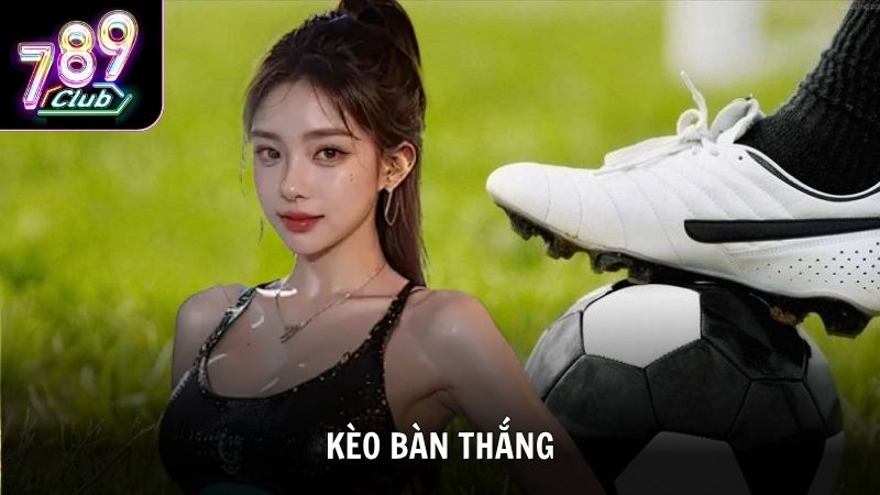 Kèo Bàn Thắng Và 3+ Bí Quyết Chinh Phục