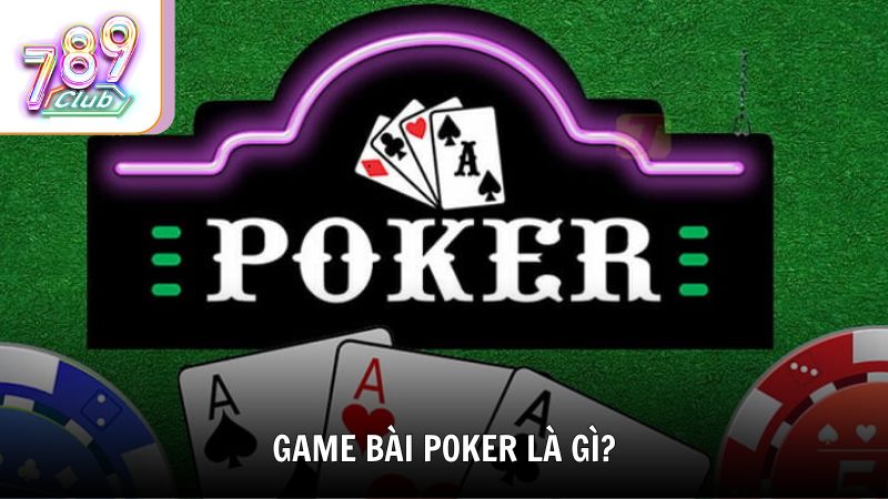 Game bài Poker là gì?
