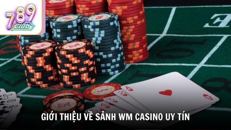 Giới thiệu về sảnh WM Casino uy tín số 1 châu Á
