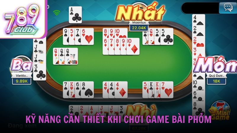 Những kỹ năng cần thiết khi chơi game bài Phỏm