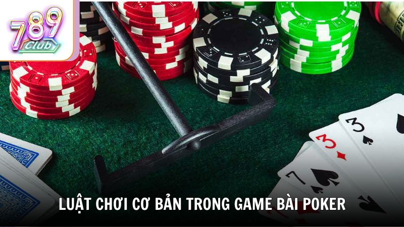 Luật chơi cơ bản trong game bài Poker