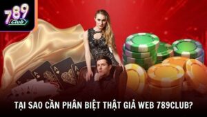 Tại sao cần phân biệt thật giả web 789club?