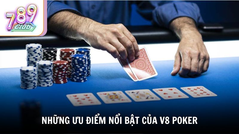Những ưu điểm nổi bật của V8 Poker khiến người chơi lựa chọn