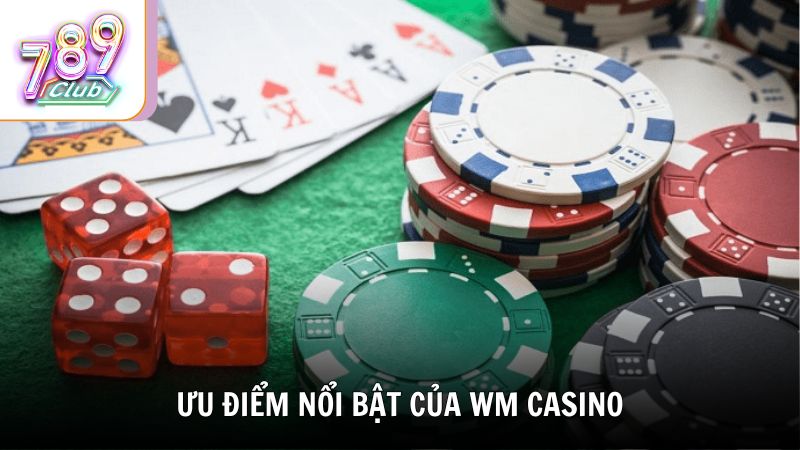Ưu điểm nổi bật của WM Casino khiến người chơi mê mẩn