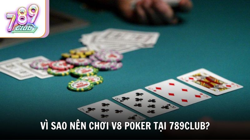 Vì sao nên chơi V8 Poker tại cổng game 789Club?