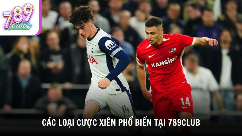 Các loại cược xiên phổ biến tại 789Club