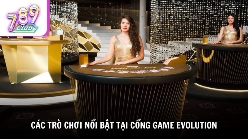 Các trò chơi nổi bật tại cổng game Evolution