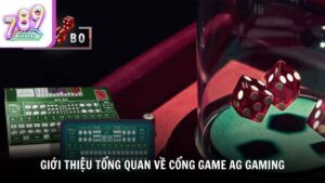 Giới thiệu tổng quan về cổng game AG Gaming