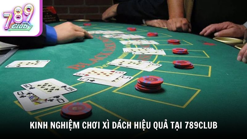 Kinh nghiệm chơi Xì Dách hiệu quả tại 789Club