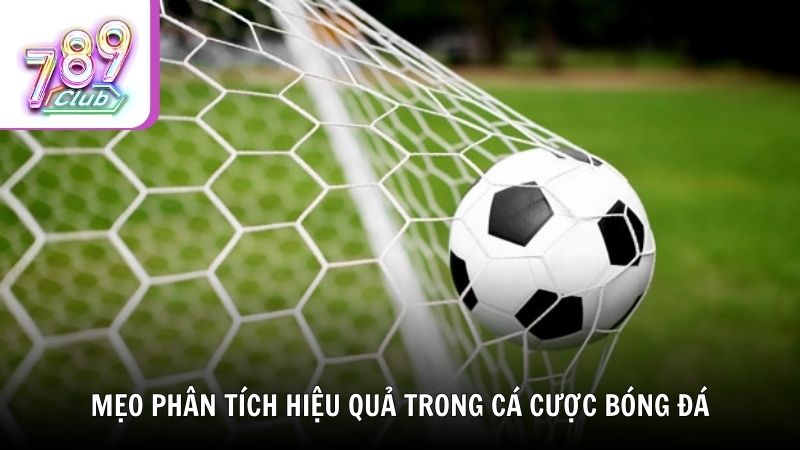 Mẹo phân tích hiệu quả trong cá cược bóng đá