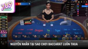 Nguyên nhân tại sao chơi Baccarat luôn thua