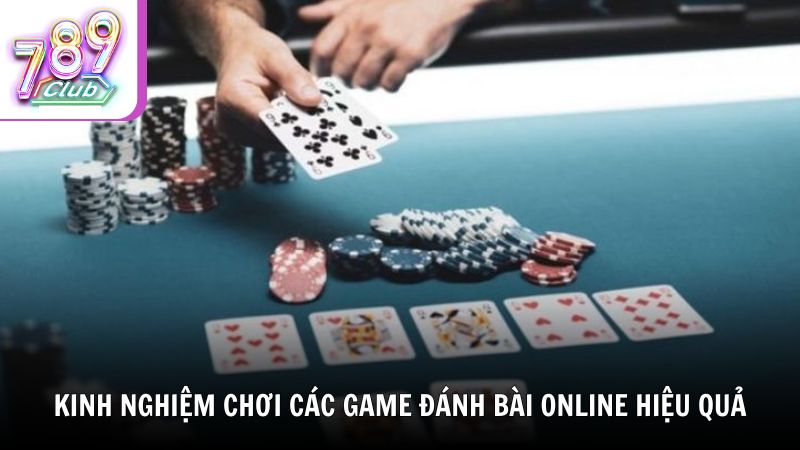 Kinh nghiệm chơi các game đánh bài online hiệu quả từ 789Club