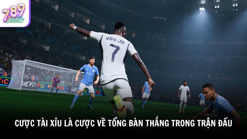 Cược Tài Xỉu là cược về tổng bàn thắng trong trận đấu