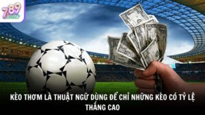 Kèo thơm là thuật ngữ dùng để chỉ những kèo có tỷ lệ thắng cao