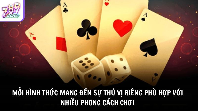 Mỗi hình thức mang đến sự thú vị riêng phù hợp với nhiều phong cách chơi