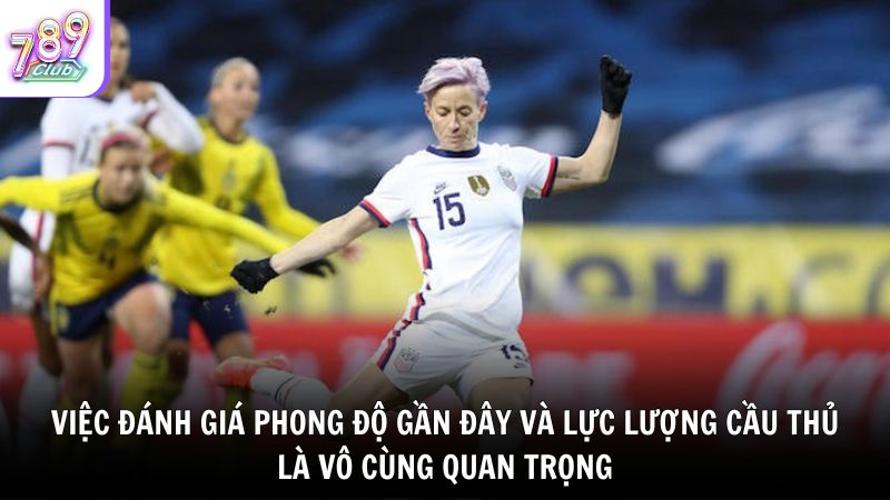 Việc đánh giá phong độ gần đây và lực lượng cầu thủ là vô cùng quan trọng